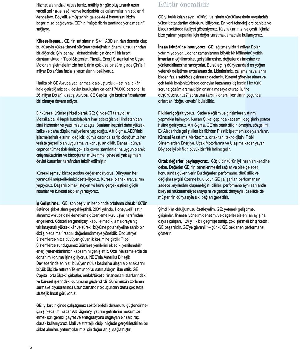 .. GE nin satışlarının %41 i ABD sınırları dışında olup bu düzeyin yükseltilmesi büyüme stratejimizin önemli unsurlarından bir diğeridir.