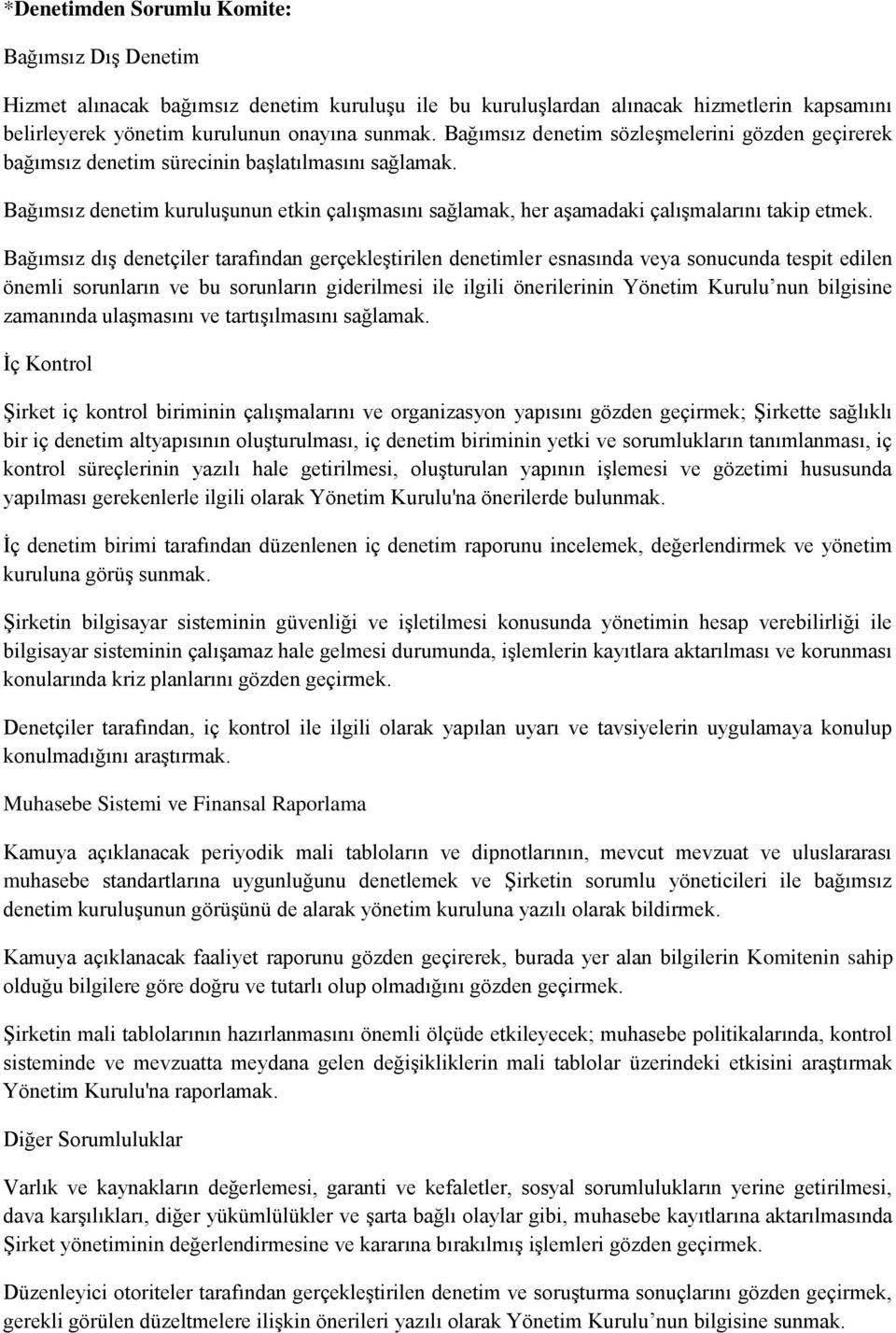 Bağımsız dış denetçiler tarafından gerçekleştirilen denetimler esnasında veya sonucunda tespit edilen önemli sorunların ve bu sorunların giderilmesi ile ilgili önerilerinin Yönetim Kurulu nun