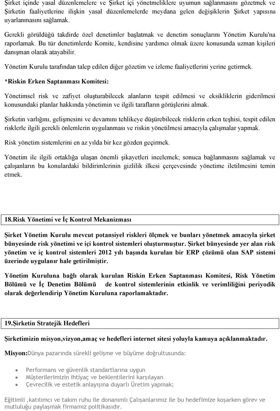 Bu tür denetimlerde Komite, kendisine yardımcı olmak üzere konusunda uzman kişileri danışman olarak atayabilir.