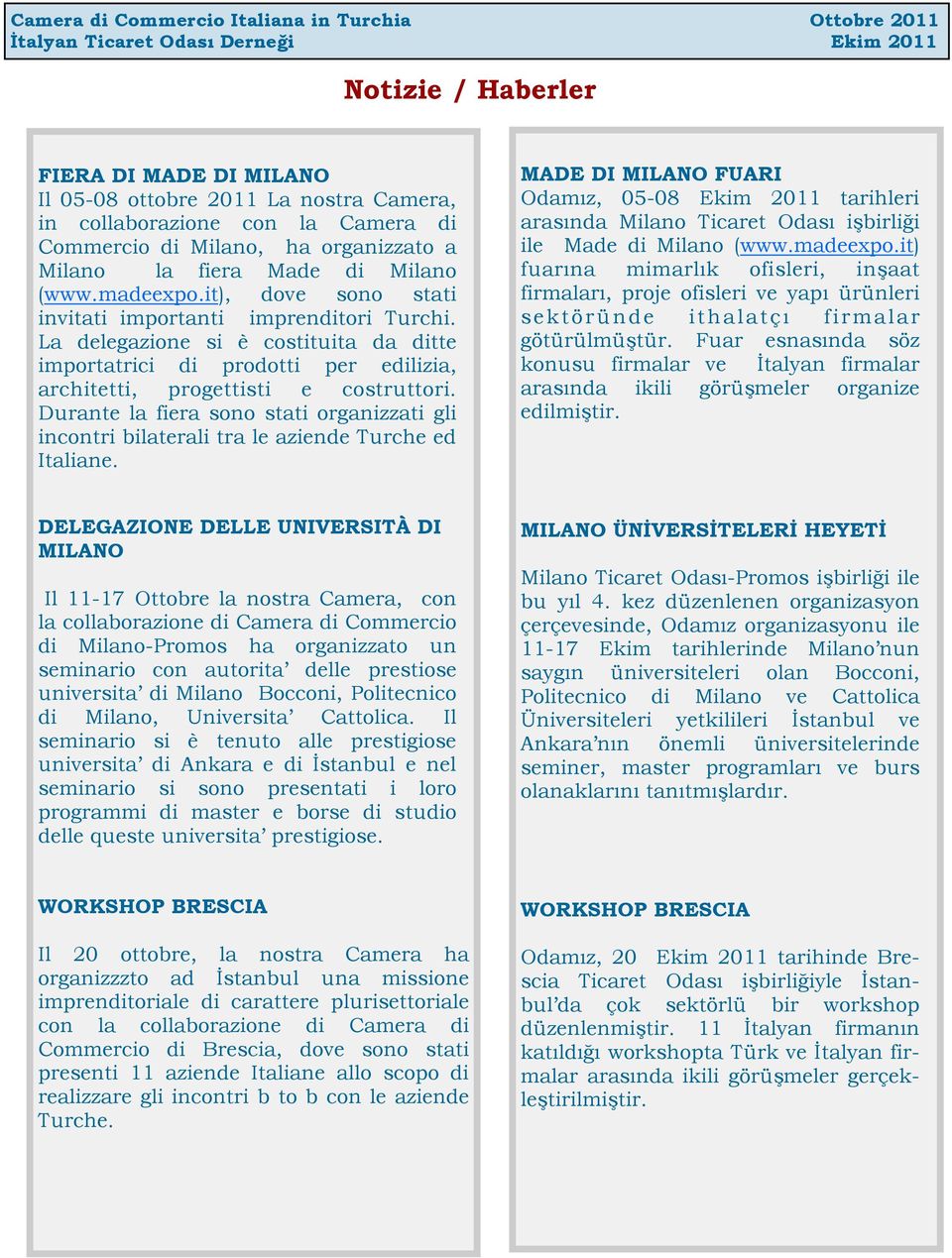 Durante la fiera sono stati organizzati gli incontri bilaterali tra le aziende Turche ed Italiane.