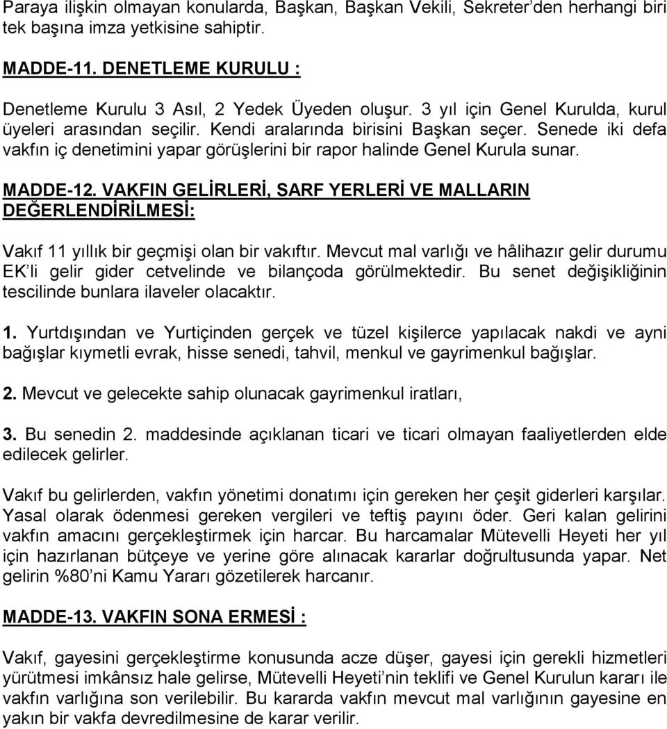 MADDE-12. VAKFIN GELİRLERİ, SARF YERLERİ VE MALLARIN DEĞERLENDİRİLMESİ: Vakıf 11 yıllık bir geçmiģi olan bir vakıftır.