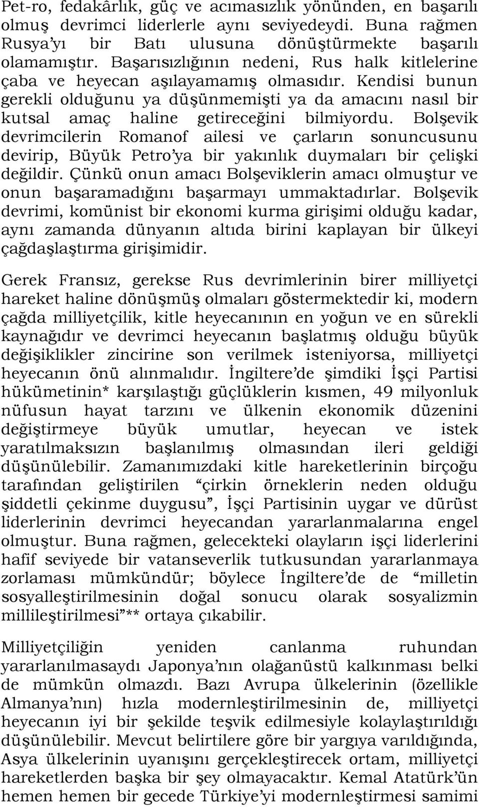 Bolşevik devrimcilerin Romanof ailesi ve çarların sonuncusunu devirip, Büyük Petro ya bir yakınlık duymaları bir çelişki değildir.