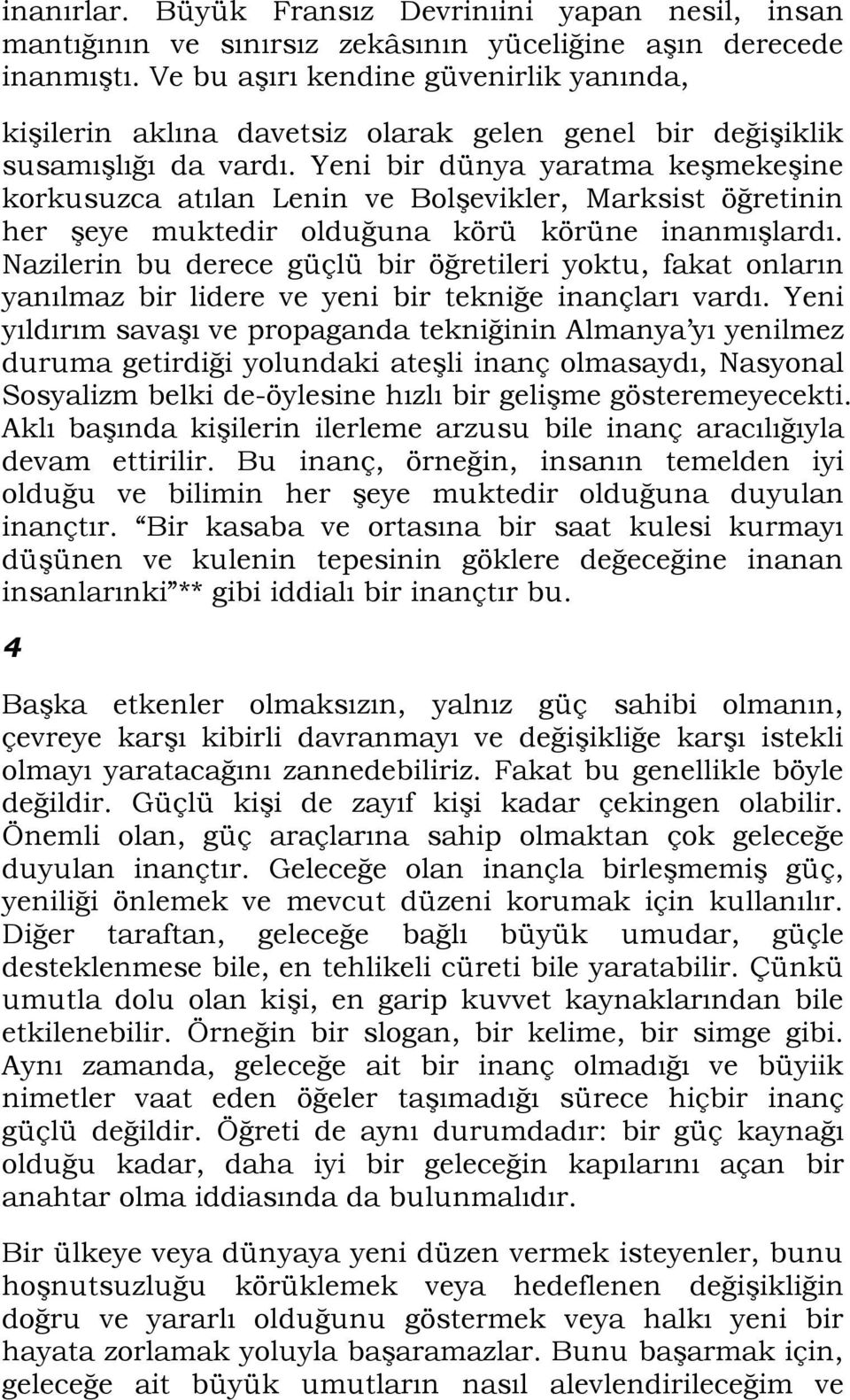 Yeni bir dünya yaratma keşmekeşine korkusuzca atılan Lenin ve Bolşevikler, Marksist öğretinin her şeye muktedir olduğuna körü körüne inanmışlardı.