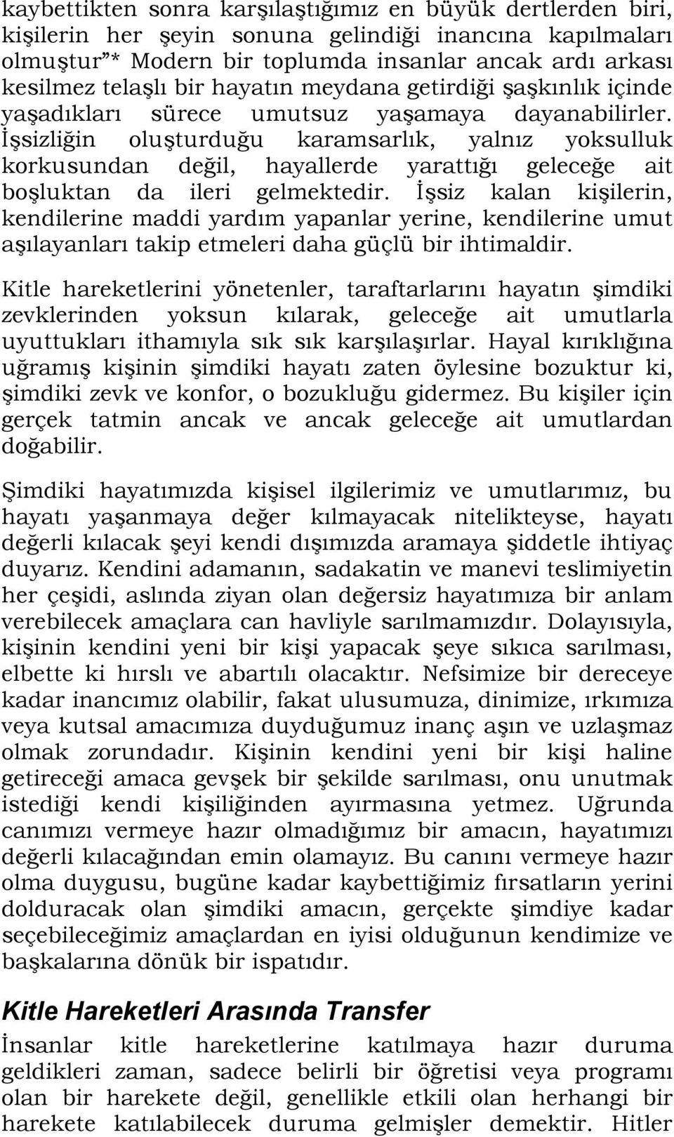 İşsizliğin oluşturduğu karamsarlık, yalnız yoksulluk korkusundan değil, hayallerde yarattığı geleceğe ait boşluktan da ileri gelmektedir.