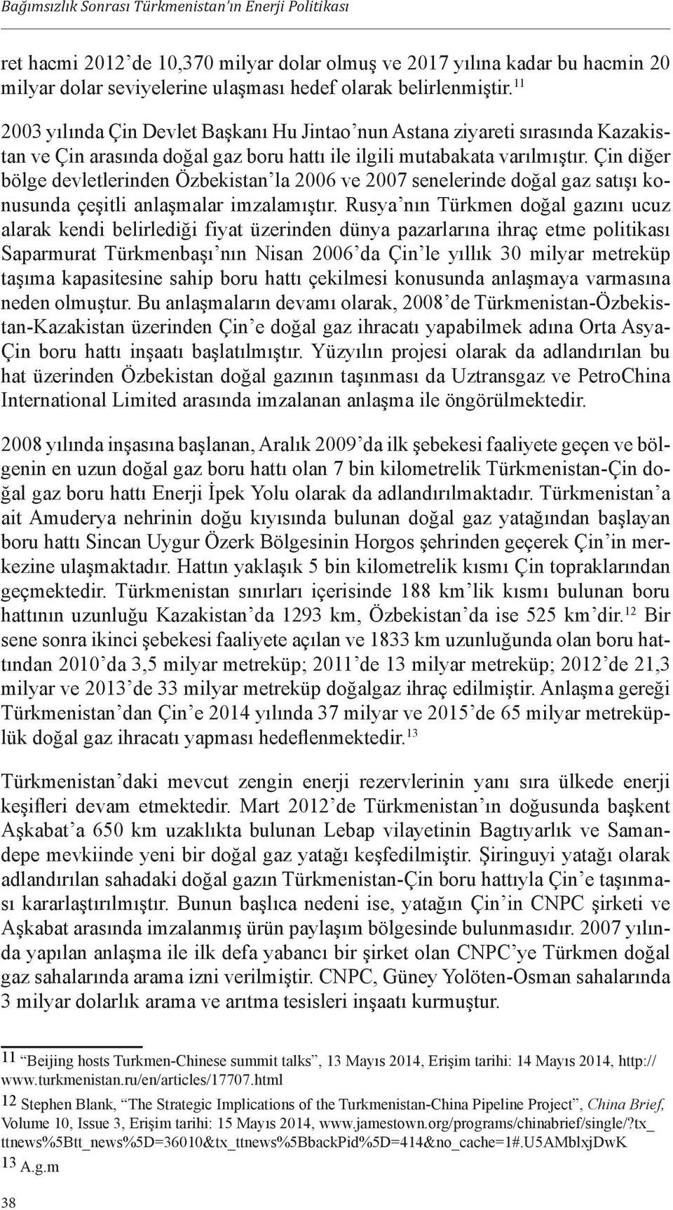 Çin diğer bölge devletlerinden Özbekistan la 2006 ve 2007 senelerinde doğal gaz satışı konusunda çeşitli anlaşmalar imzalamıştır.