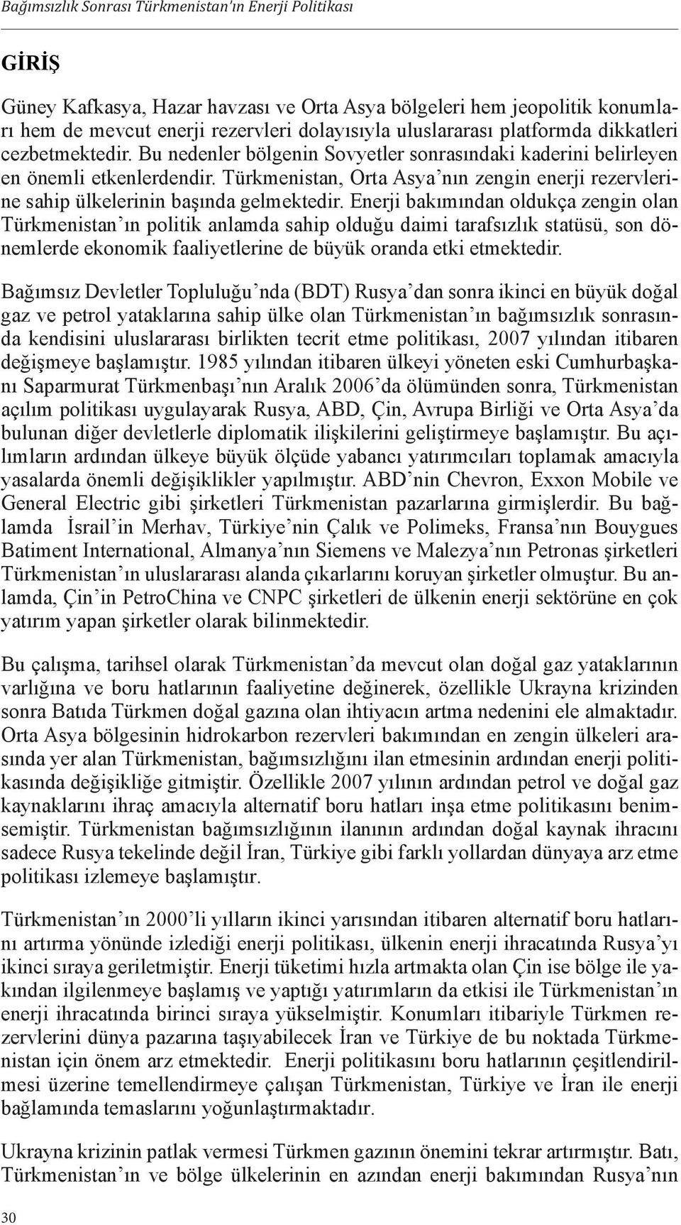 Türkmenistan, Orta Asya nın zengin enerji rezervlerine sahip ülkelerinin başında gelmektedir.