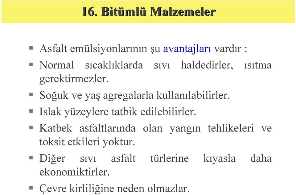 Islak yüzeylere tatbik edilebilirler.