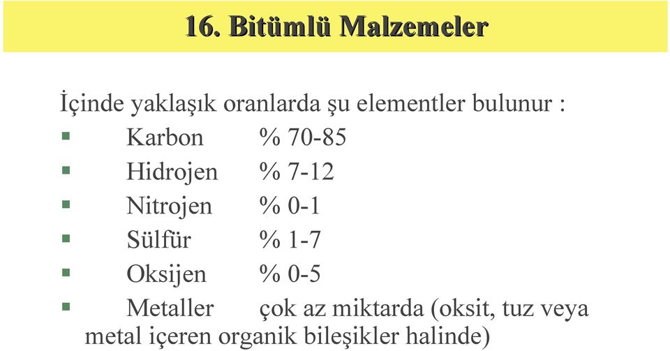 Sülfür % 1-7 Oksijen % 0-5 Metaller çok az miktarda