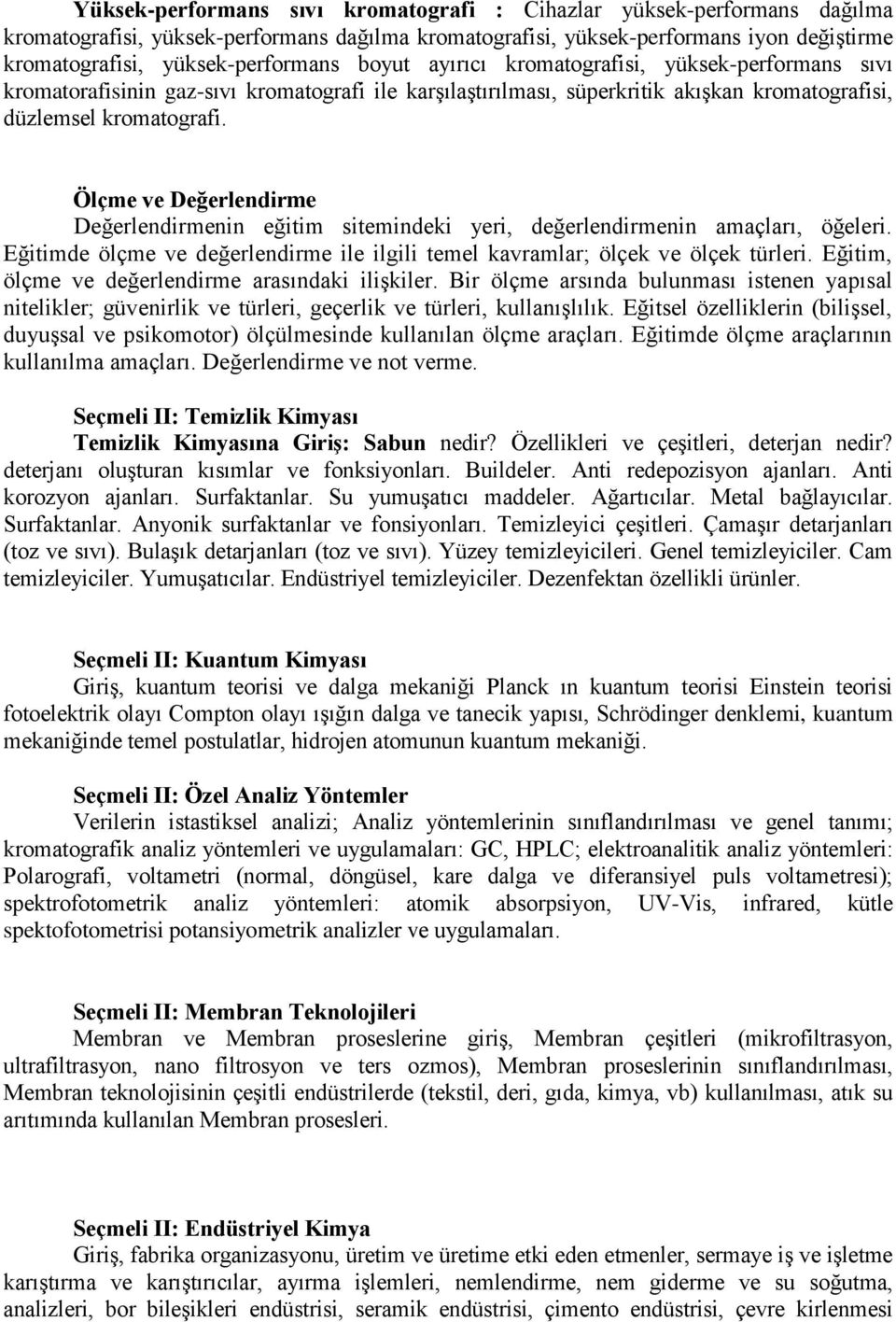 Ölçme ve Değerlendirme Değerlendirmenin eğitim sitemindeki yeri, değerlendirmenin amaçları, öğeleri. Eğitimde ölçme ve değerlendirme ile ilgili temel kavramlar; ölçek ve ölçek türleri.