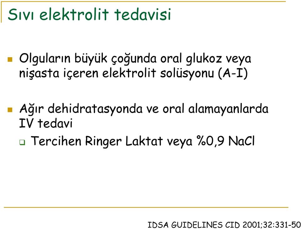 dehidratasyonda ve oral alamayanlarda IV tedavi Tercihen