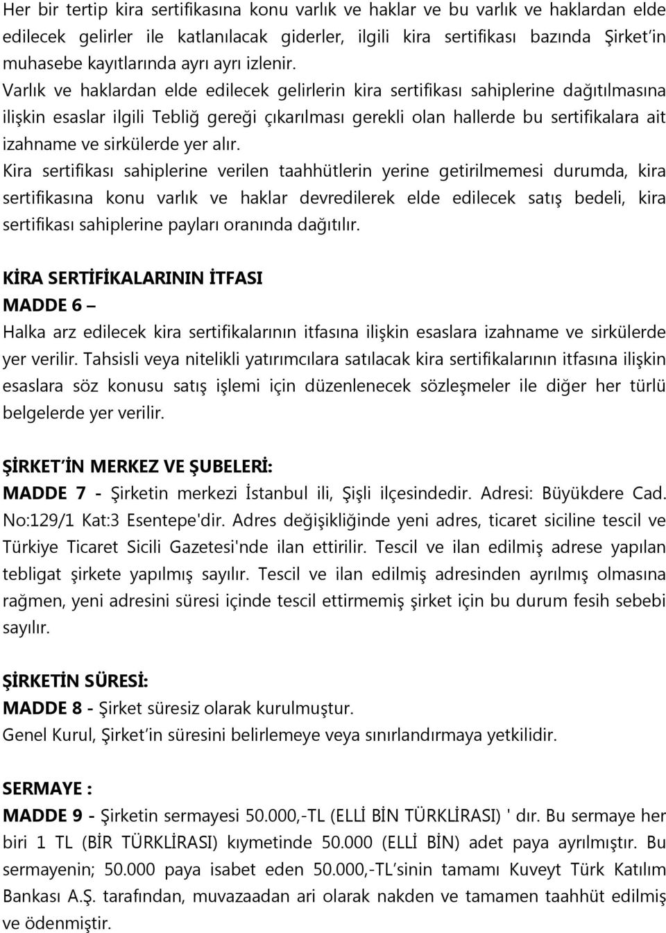 Varlık ve haklardan elde edilecek gelirlerin kira sertifikası sahiplerine dağıtılmasına ilişkin esaslar ilgili Tebliğ gereği çıkarılması gerekli olan hallerde bu sertifikalara ait izahname ve