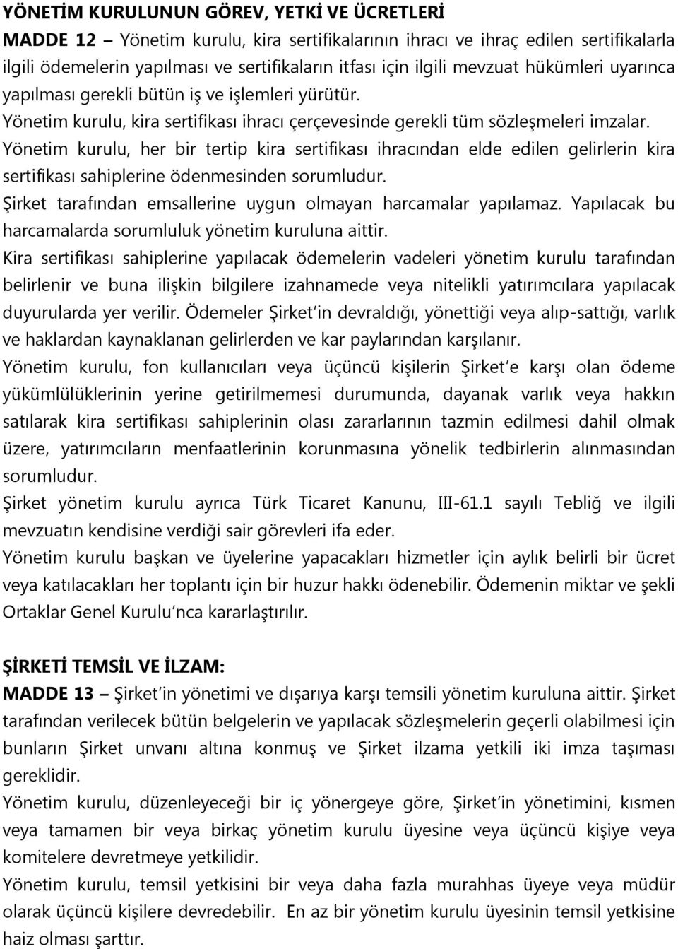 Yönetim kurulu, her bir tertip kira sertifikası ihracından elde edilen gelirlerin kira sertifikası sahiplerine ödenmesinden sorumludur.