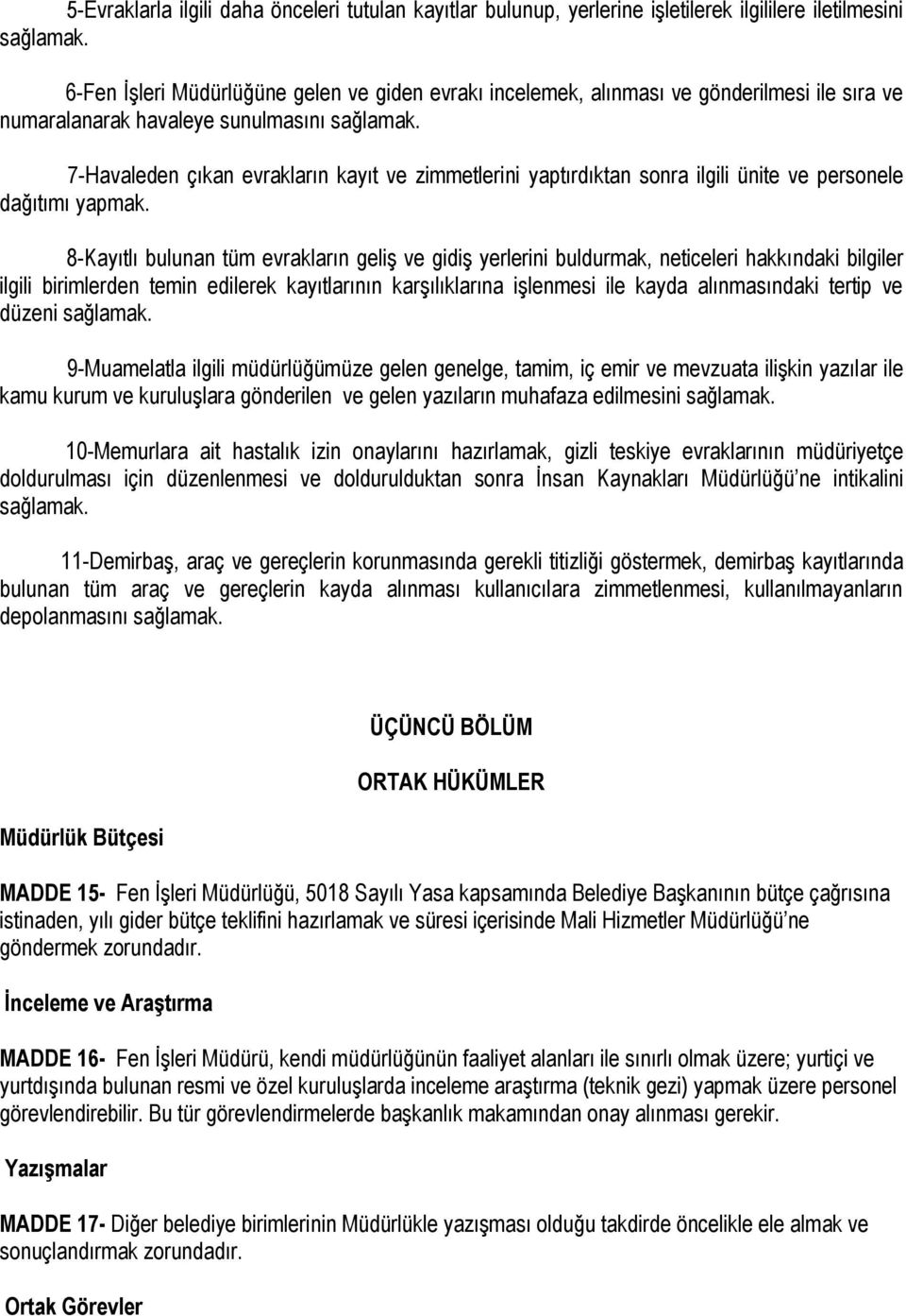 8-Kayıtlı bulunan tüm evrakların geliş ve gidiş yerlerini buldurmak, neticeleri hakkındaki bilgiler ilgili birimlerden temin edilerek kayıtlarının karşılıklarına işlenmesi ile kayda alınmasındaki