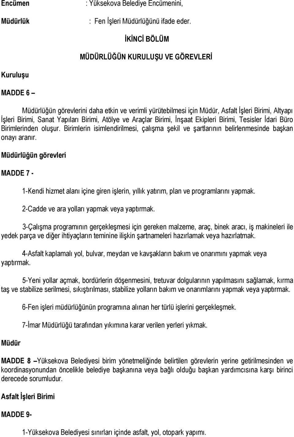 Birimi, Atölye ve Araçlar Birimi, İnşaat Ekipleri Birimi, Tesisler İdari Büro Birimlerinden oluşur. Birimlerin isimlendirilmesi, çalışma şekil ve şartlarının belirlenmesinde başkan onayı aranır.