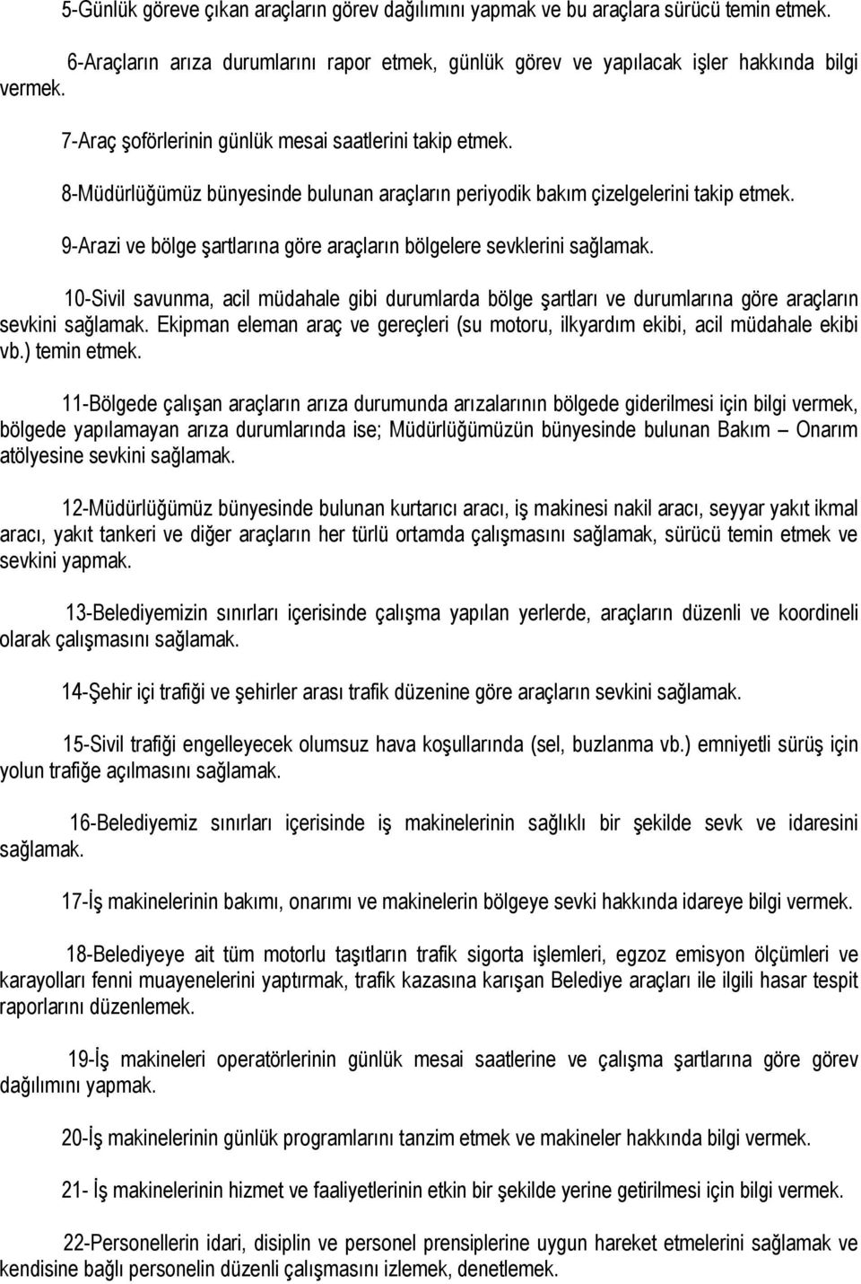 9-Arazi ve bölge şartlarına göre araçların bölgelere sevklerini 10-Sivil savunma, acil müdahale gibi durumlarda bölge şartları ve durumlarına göre araçların sevkini Ekipman eleman araç ve gereçleri