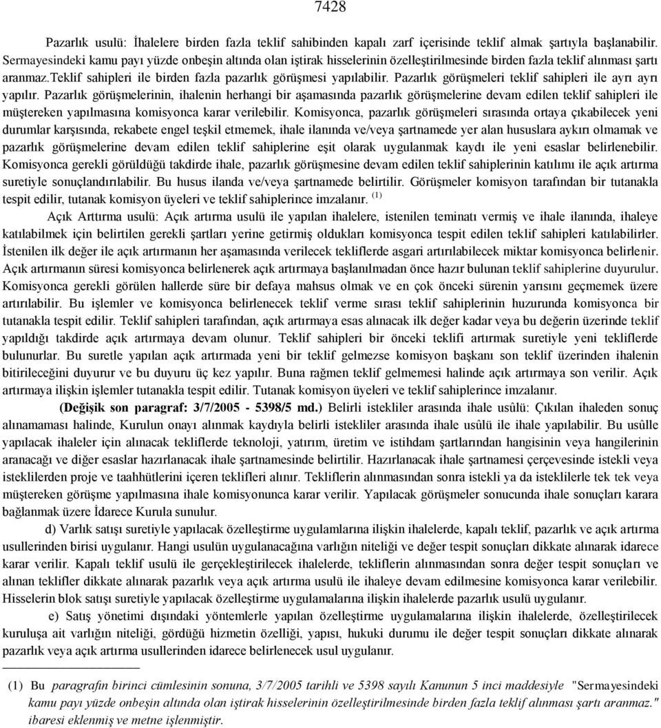 teklif sahipleri ile birden fazla pazarlık görüşmesi yapılabilir. Pazarlık görüşmeleri teklif sahipleri ile ayrı ayrı yapılır.