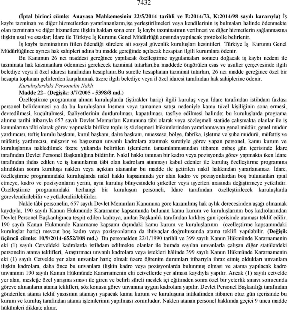 İş kaybı tazminatının verilmesi ve diğer hizmetlerin sağlanmasına ilişkin usul ve esaslar; İdare ile Türkiye İş Kurumu Genel Müdürlüğü arasında yapılacak protokolle belirlenir.