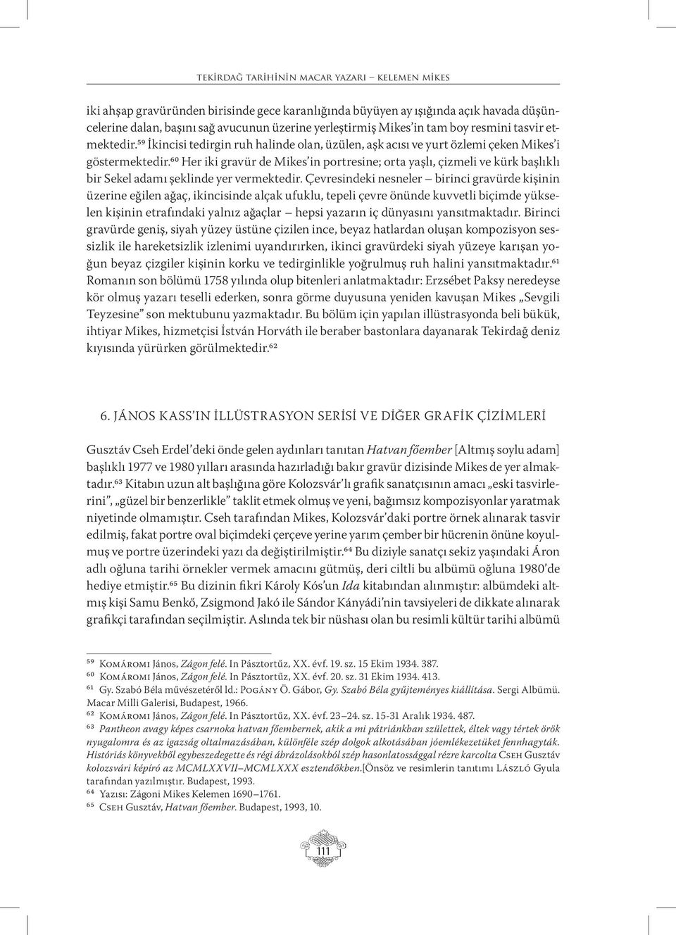 60 Her iki gravür de Mikes in portresine; orta yaşlı, çizmeli ve kürk başlıklı bir Sekel adamı şeklinde yer vermektedir.