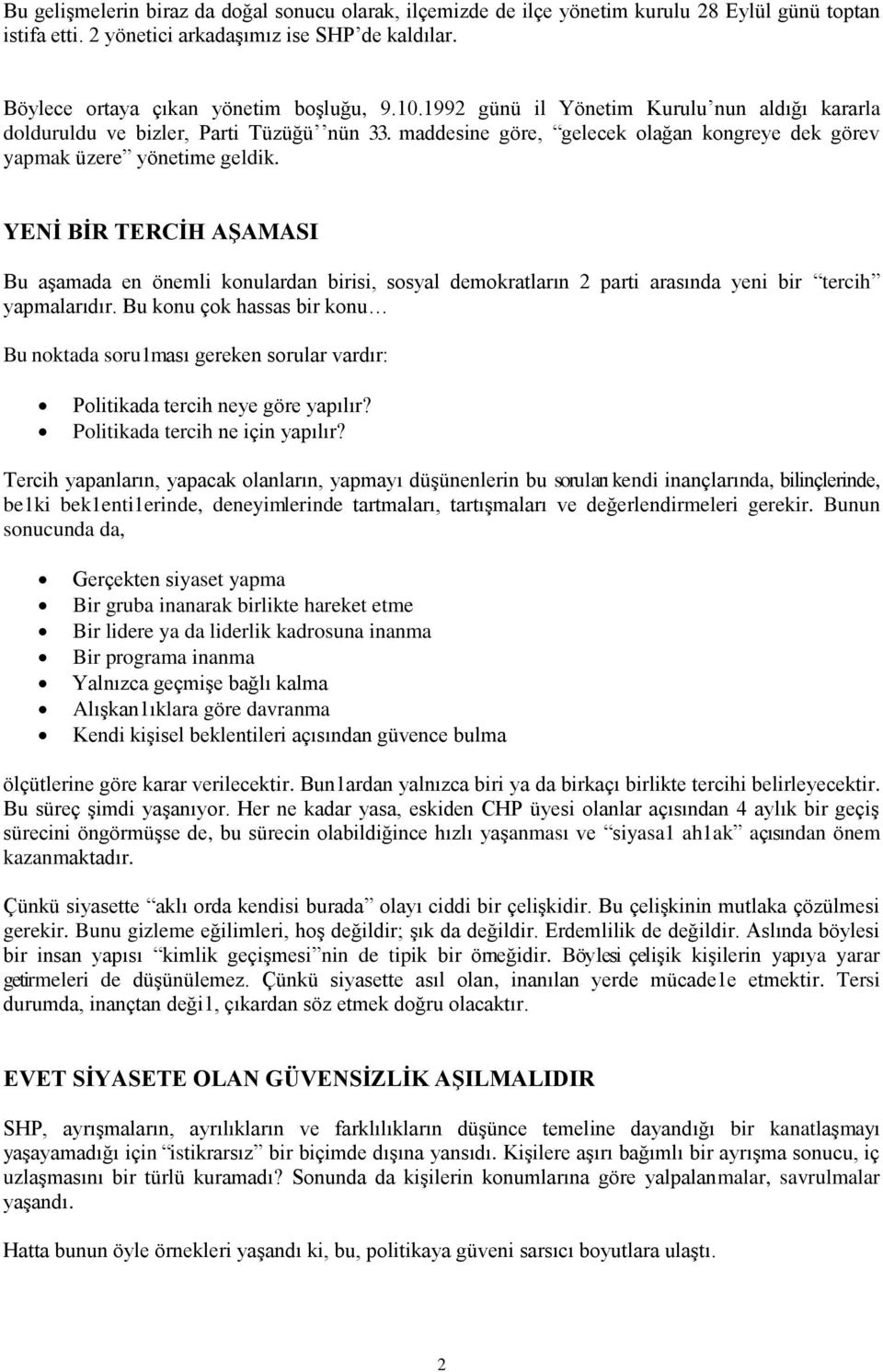 YENĠ BĠR TERCĠH AġAMASI Bu aşamada en önemli konulardan birisi, sosyal demokratların 2 parti arasında yeni bir tercih yapmalarıdır.