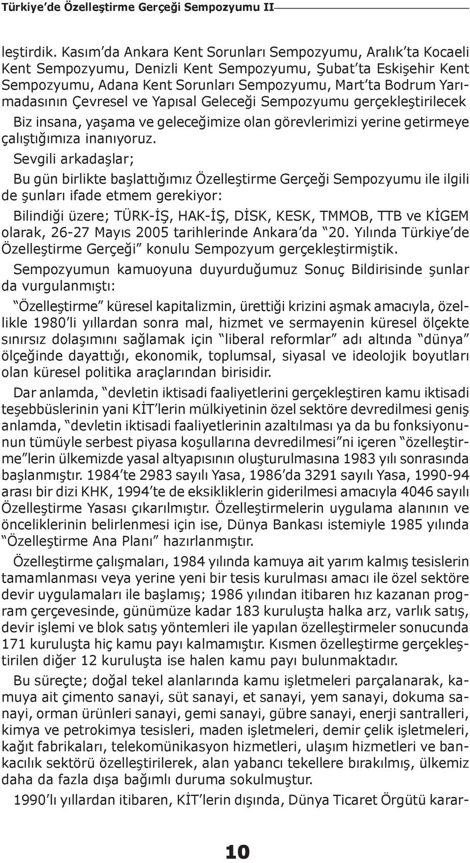 Yarımadasının Çevresel ve Yapısal Geleceği Sempozyumu gerçekleştirilecek Biz insana, yaşama ve geleceğimize olan görevlerimizi yerine getirmeye çalıştığımıza inanıyoruz.