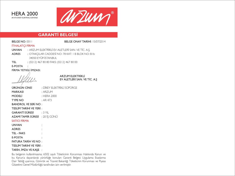 MARKASI : ARZUM MODELÝ : HERA 2000 TYPE NO : AR 473 BANDROL VE SERÝ NO : TESLÝM TARÝHÝ VE YERÝ : GARANTÝ SÜRESÝ : 3 YIL AZAMÝ TAMÝR SÜRESÝ : 20 ÝÞ GÜNÜ SATICI FÝRMA UNVAN : ADRES : TEL - FAKS :