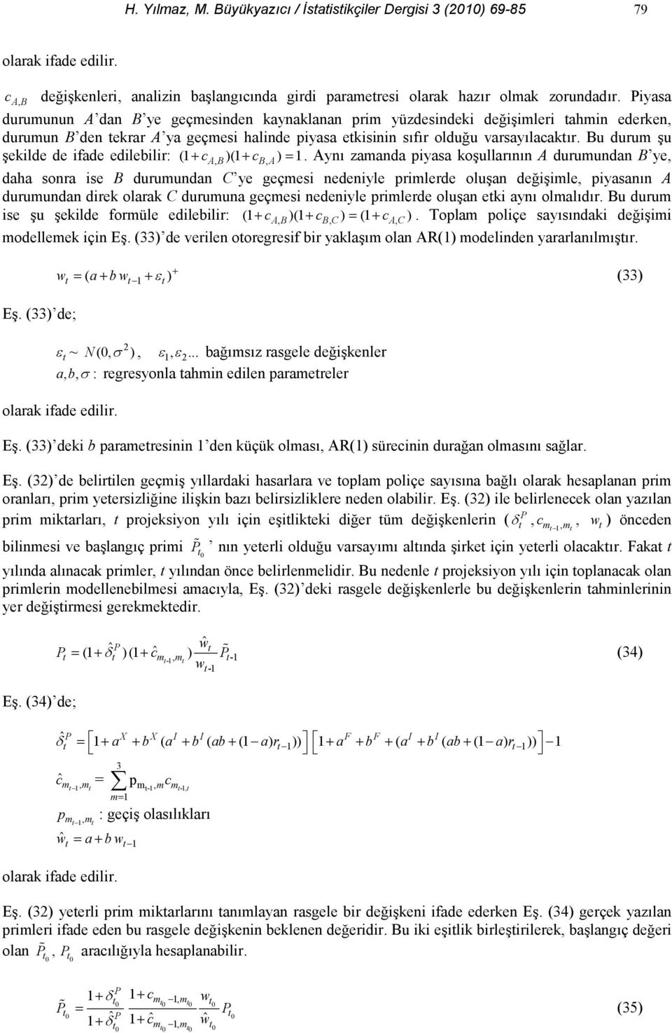 Bu durum u ekilde de ifade edilebilir: ( + cab, )( + cba, ) =.