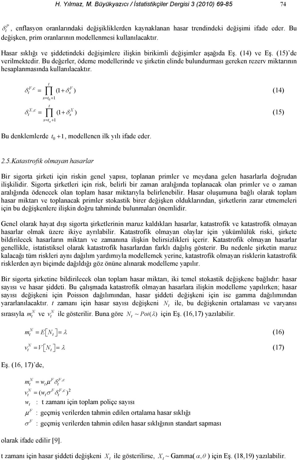 Bu de"erler, ödeme modellerinde ve irkein elinde bulundurmas gereken rezerv mikarnn hesaplanmasnda kullanlacakr.