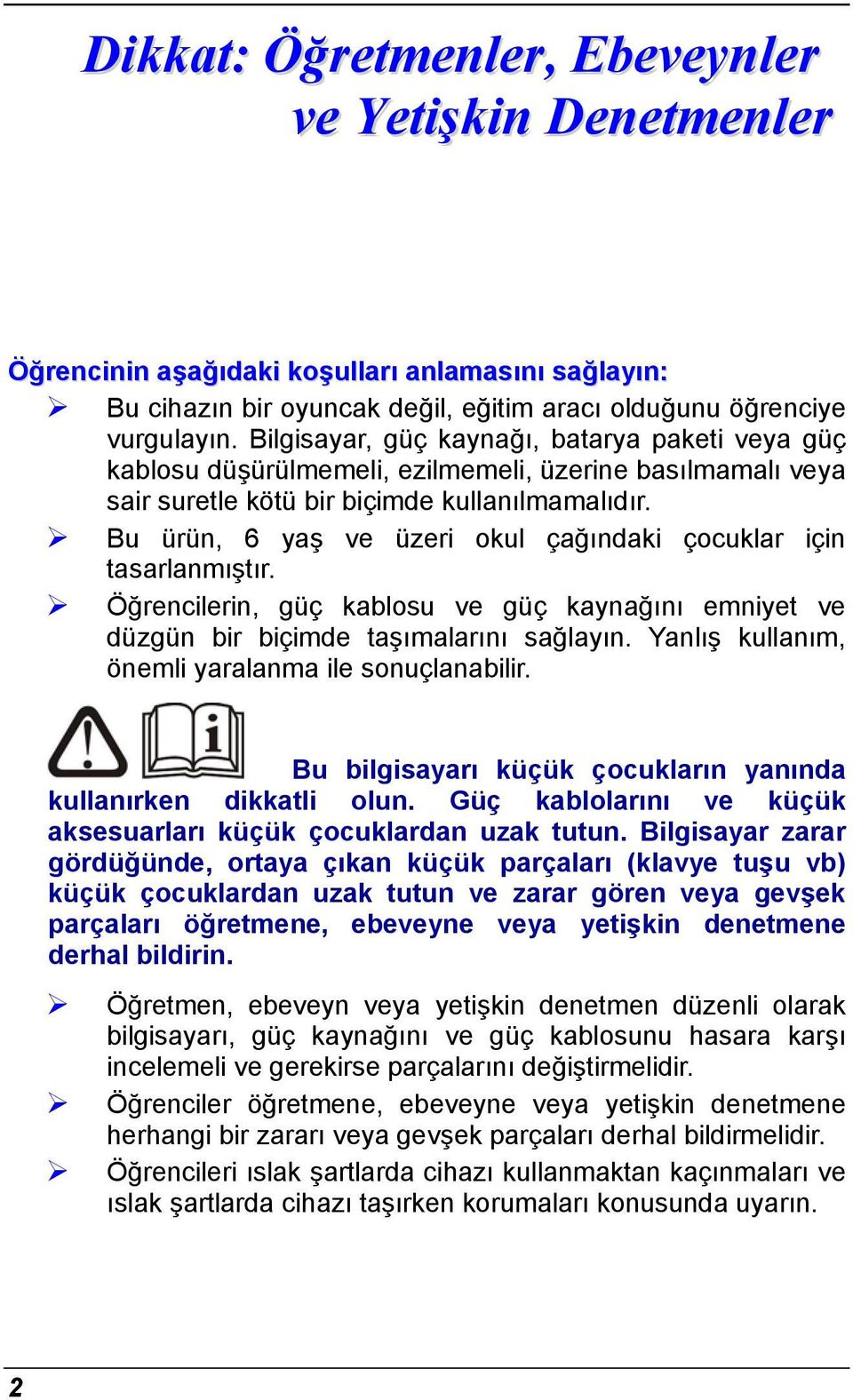 Bu ürün, 6 yaş ve üzeri okul çağındaki çocuklar için tasarlanmıştır. Öğrencilerin, güç kablosu ve güç kaynağını emniyet ve düzgün bir biçimde taşımalarını sağlayın.