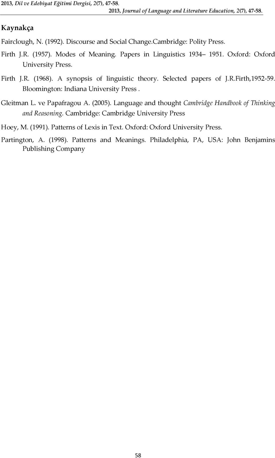 Gleitman L. ve Papafragou A. (2005). Language and thought Cambridge Handbook of Thinking and Reasoning. Cambridge: Cambridge University Press Hoey, M. (1991).