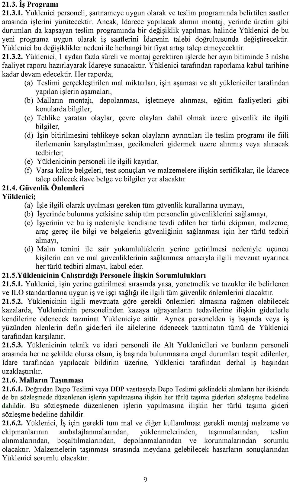 talebi doğrultusunda değiştirecektir. Yüklenici bu değişiklikler nedeni ile herhangi bir fiyat artışı talep etmeyecektir. 21