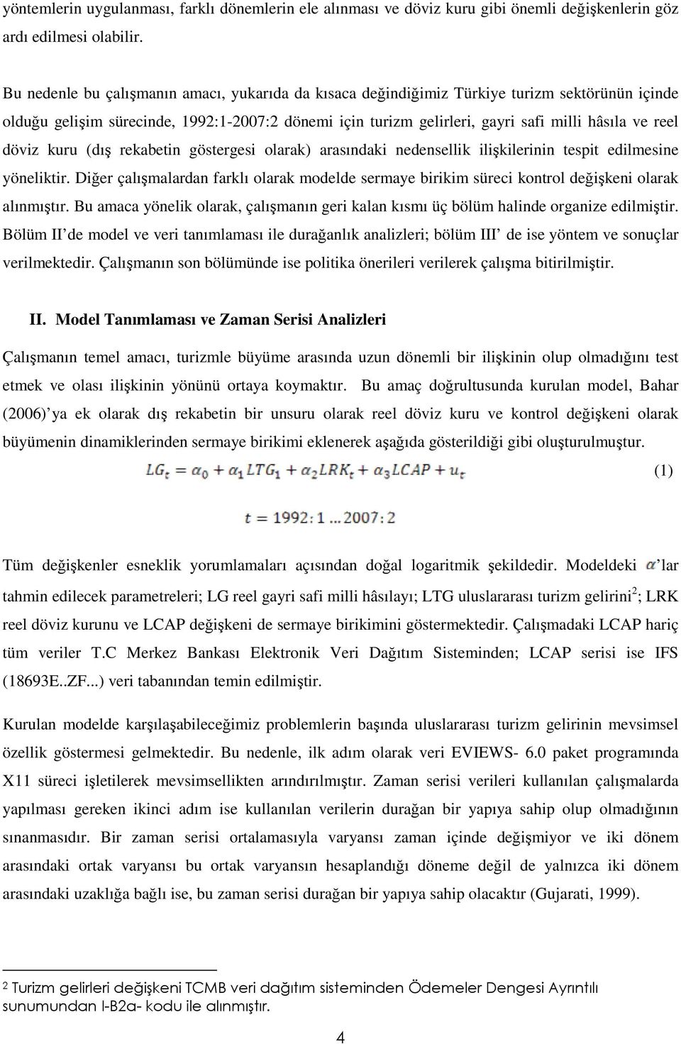 döviz kuru (dış rekabetin göstergesi olarak) arasındaki nedensellik ilişkilerinin tespit edilmesine yöneliktir.