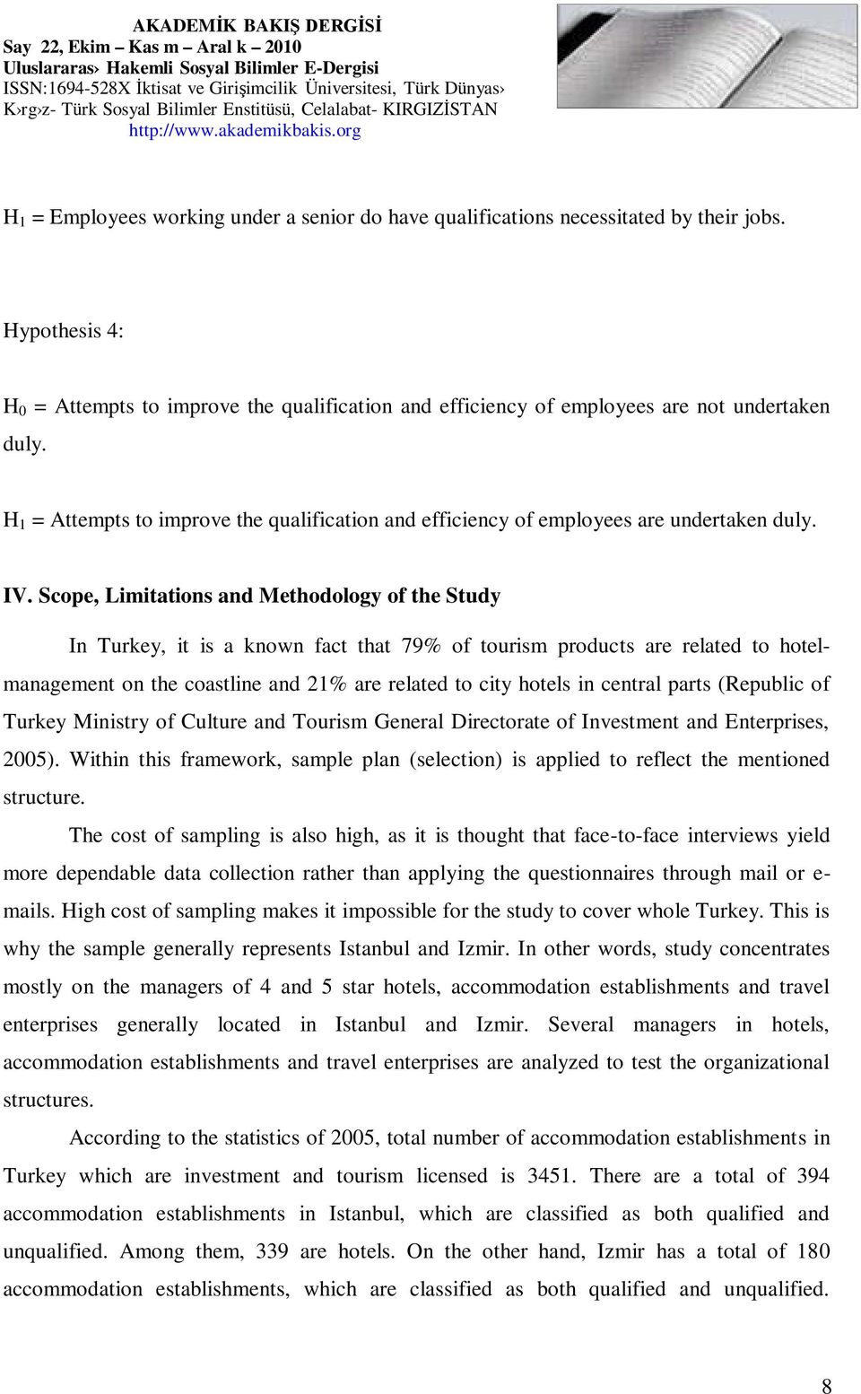 Scope, Limitations and Methodology of the Study In Turkey, it is a known fact that 79% of tourism products are related to hotelmanagement on the coastline and 21% are related to city hotels in