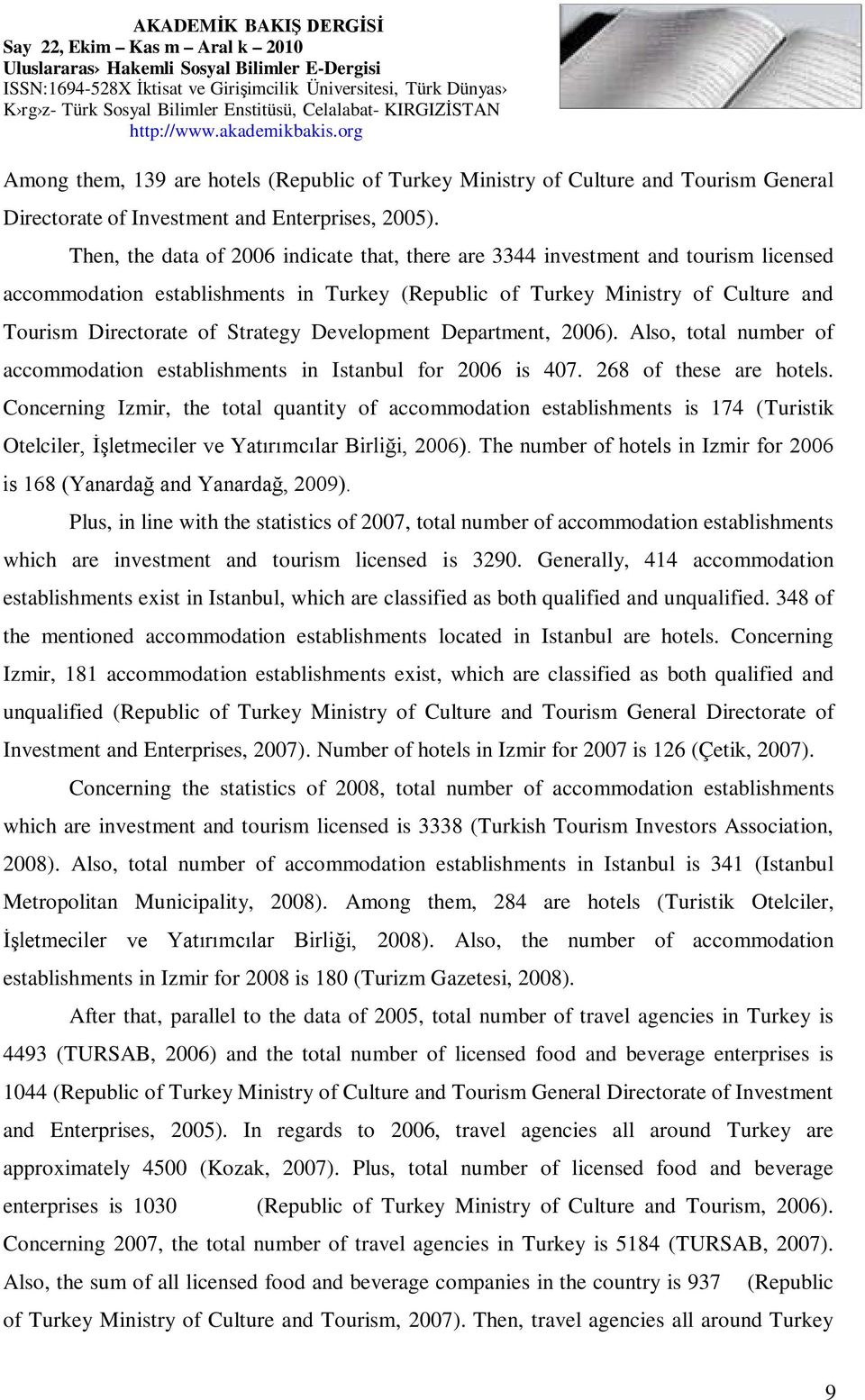 Development Department, 2006). Also, total number of accommodation establishments in Istanbul for 2006 is 407. 268 of these are hotels.