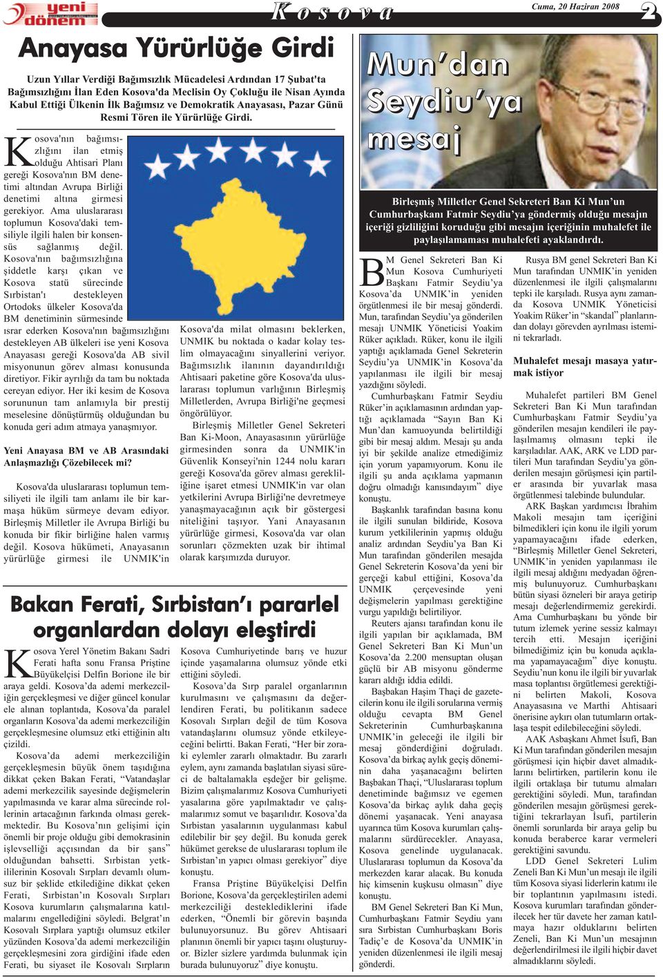 Kosova'nın bağımsızlığını ilan etmiş olduğu Ahtisari Planı gereği Kosova'nın BM denetimi altından Avrupa Birliği denetimi altına girmesi gerekiyor.