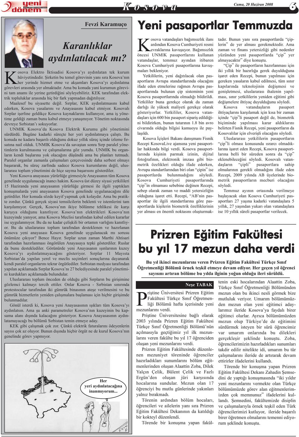 Ama bu konuda yani kurumun görevini tam anamı ile yerine getirdiğini söyleyebiliriz. KEK tarafından elektrik topluluklar arasında hiç bir fark yapmadan dağıtılıyor. Maalesef bu siyasette değil.