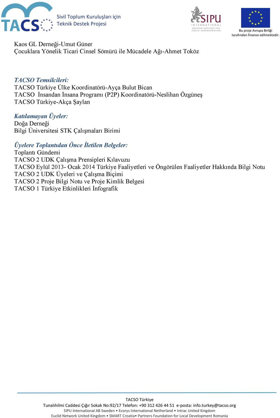 Birimi Üyelere Toplantıdan Önce İletilen Belgeler: Toplantı Gündemi TACSO 2 UDK Çalışma Prensipleri Kılavuzu TACSO Eylül 2013- Ocak 2014 Türkiye Faaliyetleri ve