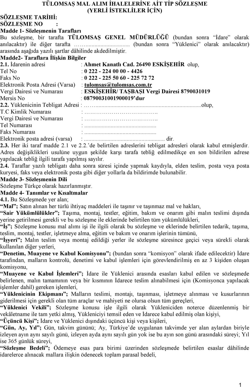 İdarenin adresi : Ahmet Kanatlı Cad. 26490 ESKİŞEHİR olup, Tel No : 0 222-224 00 00-4426 Faks No : 0 222-225 50 60-225 72 72 Elektronik Posta Adresi (Varsa) : tulomsas@tulomsas.com.