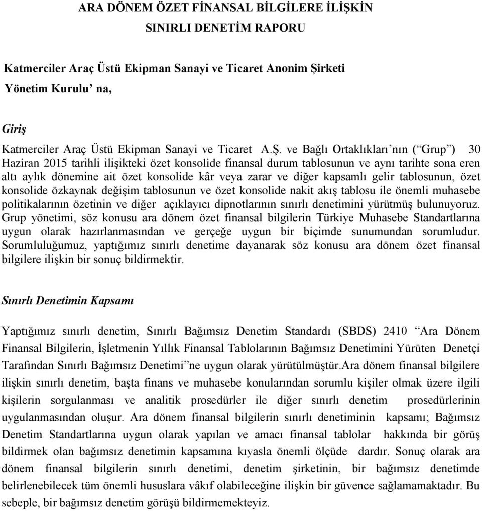 ve Bağlı Ortaklıkları nın ( Grup ) 30 Haziran 2015 tarihli ilişikteki özet konsolide finansal durum tablosunun ve aynı tarihte sona eren altı aylık dönemine ait özet konsolide kâr veya zarar ve diğer