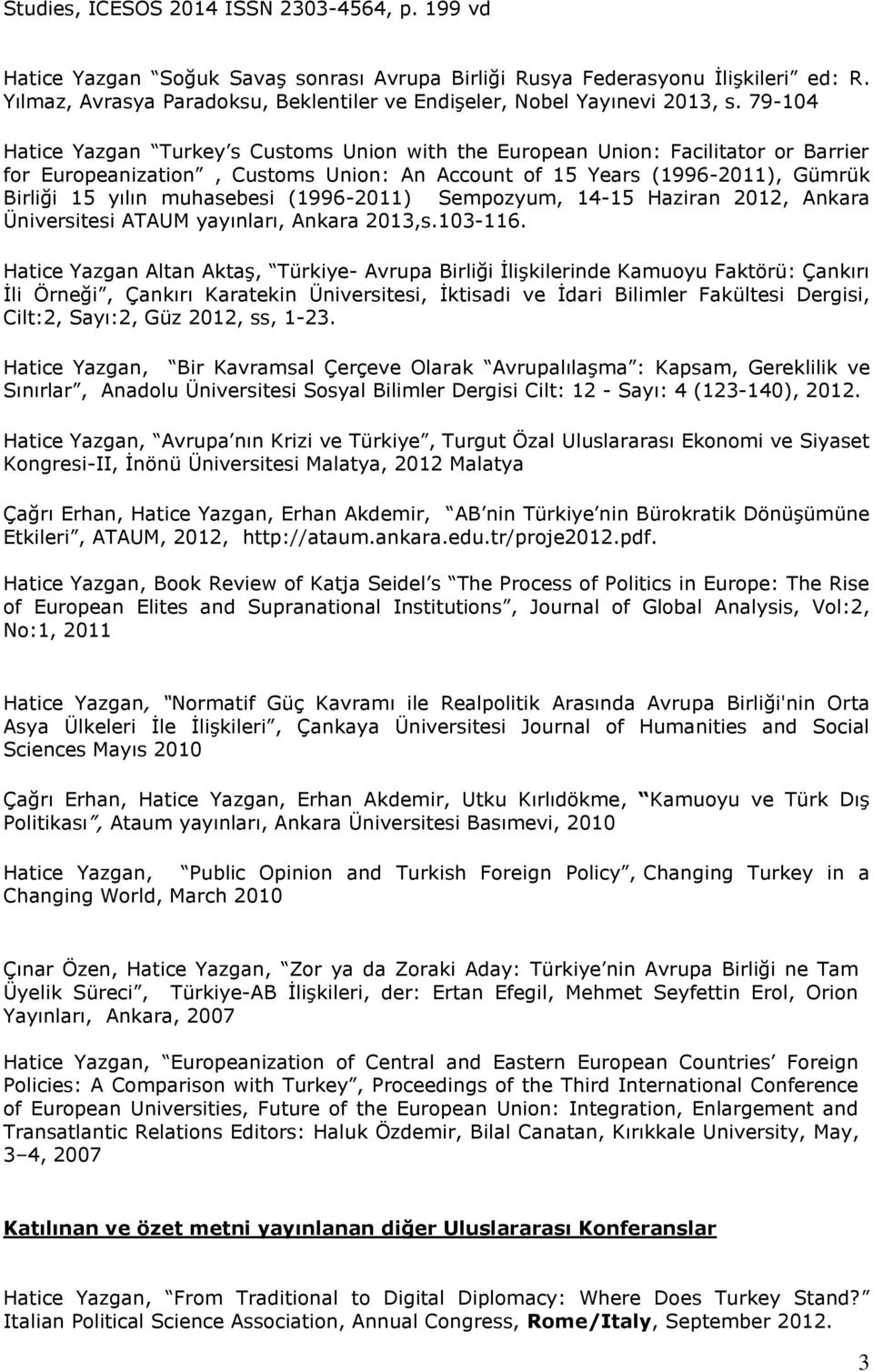 79-104 Hatice Yazgan Turkey s Customs Union with the European Union: Facilitator or Barrier for Europeanization, Customs Union: An Account of 15 Years (1996-2011), Gümrük Birliği 15 yılın muhasebesi