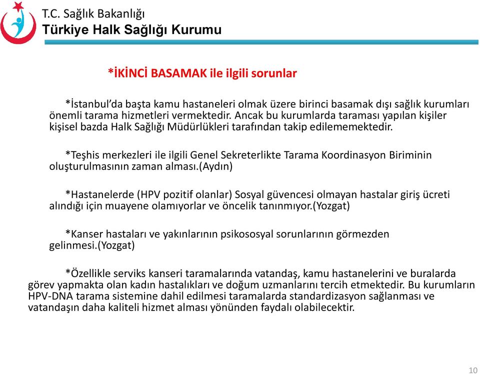 *Teşhis merkezleri ile ilgili Genel Sekreterlikte Tarama Koordinasyon Biriminin oluşturulmasının zaman alması.