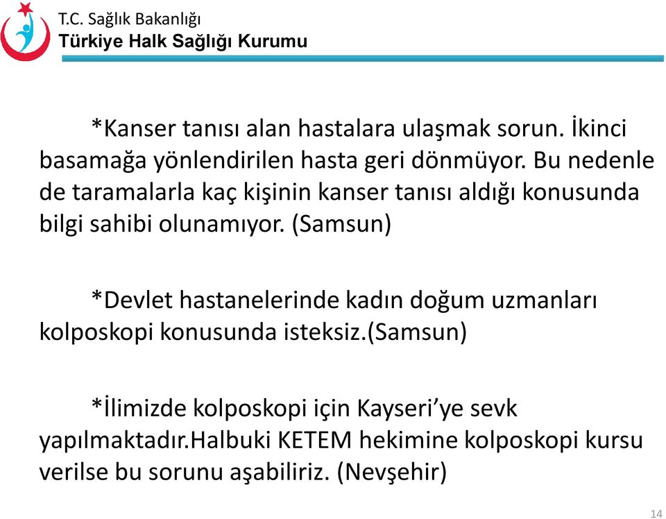 (Samsun) *Devlet hastanelerinde kadın doğum uzmanları kolposkopi konusunda isteksiz.