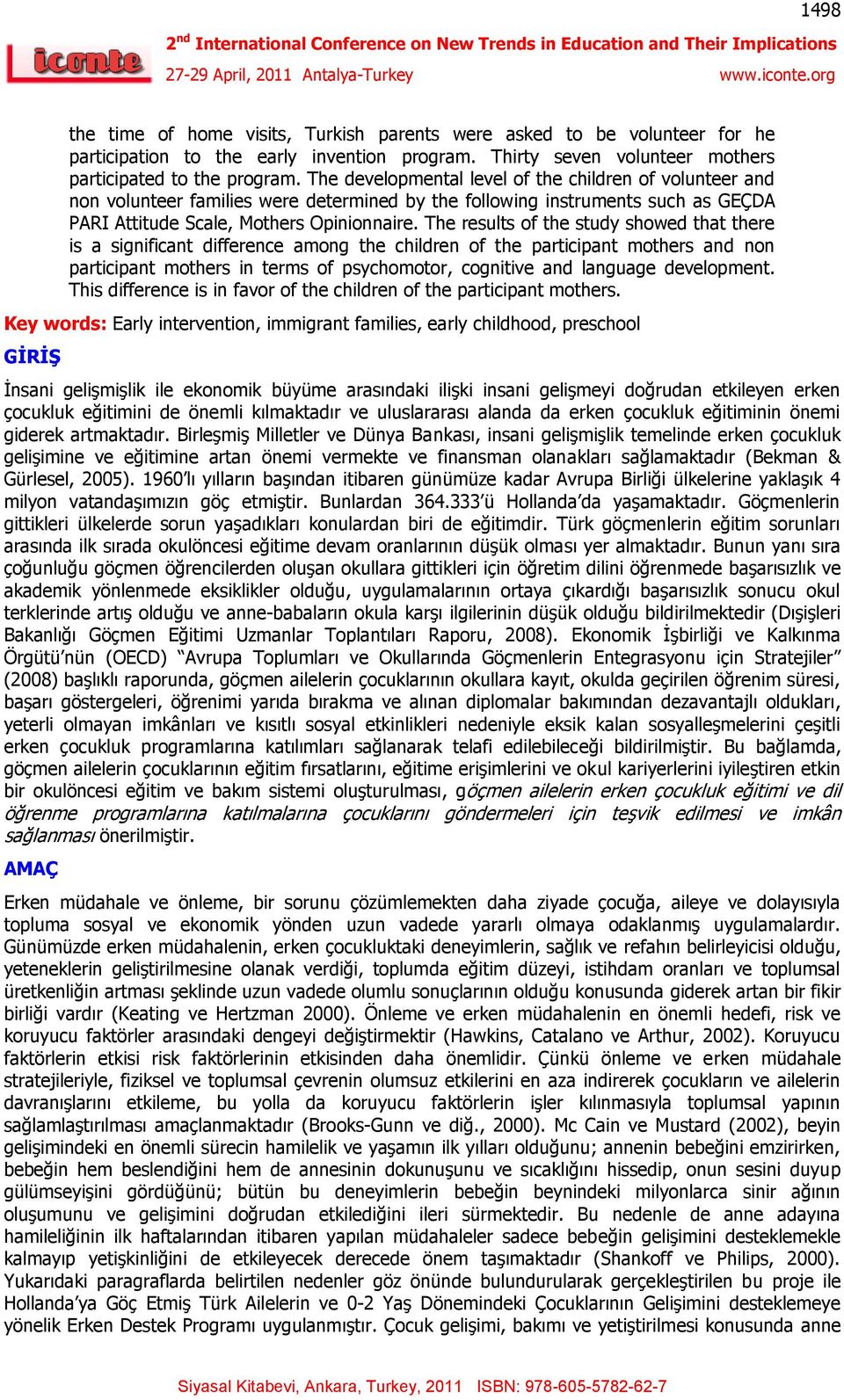 The results of the study showed that there is a significant difference among the children of the participant mothers and non participant mothers in terms of psychomotor, cognitive and language