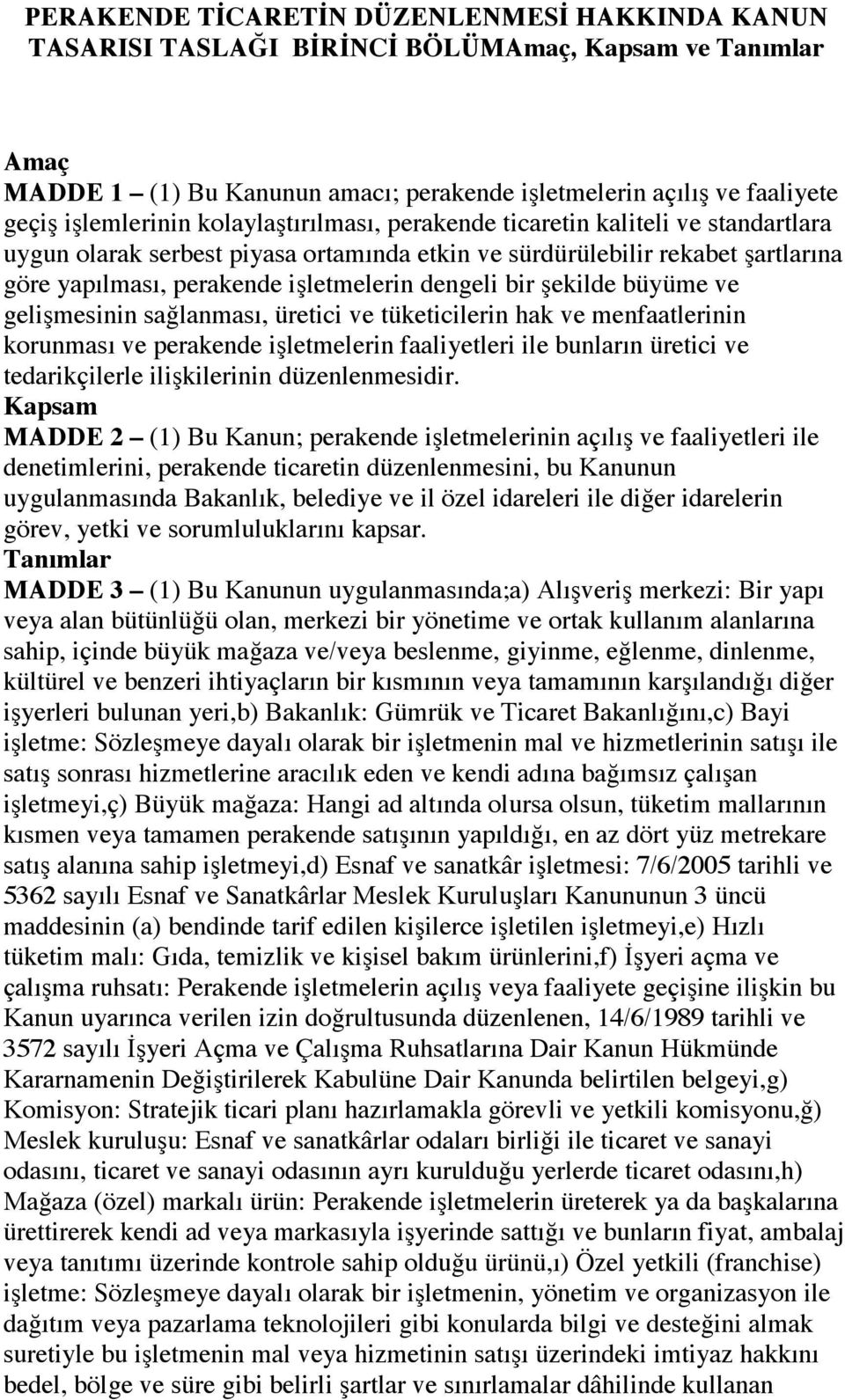 şekilde büyüme ve gelişmesinin sağlanması, üretici ve tüketicilerin hak ve menfaatlerinin korunması ve perakende işletmelerin faaliyetleri ile bunların üretici ve tedarikçilerle ilişkilerinin