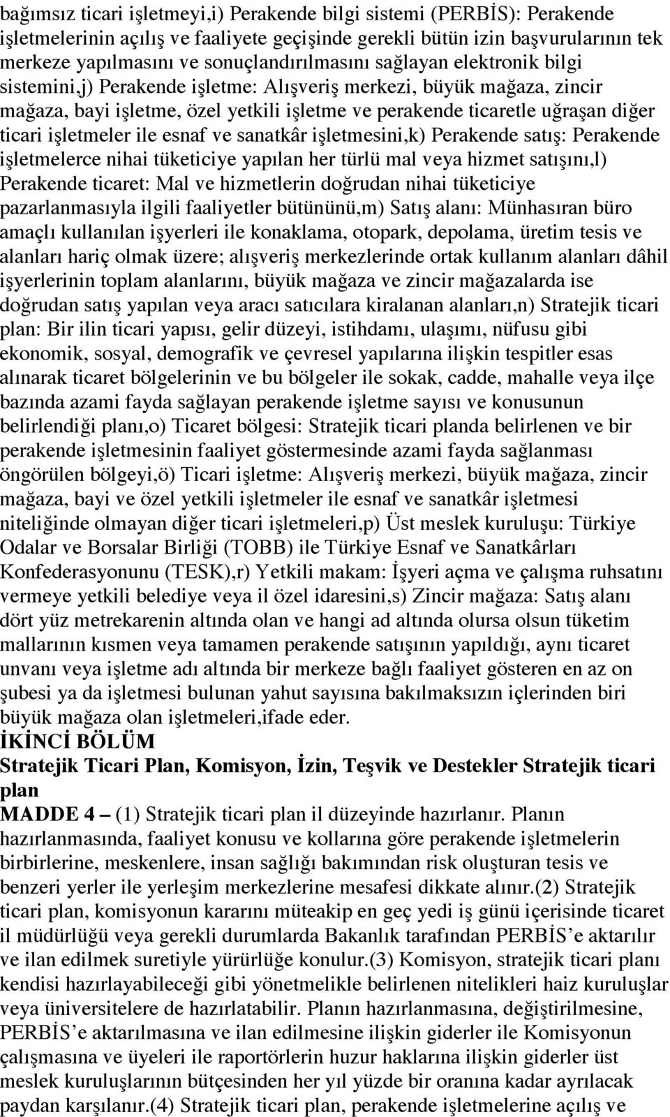 esnaf ve sanatkâr işletmesini,k) Perakende satış: Perakende işletmelerce nihai tüketiciye yapılan her türlü mal veya hizmet satışını,l) Perakende ticaret: Mal ve hizmetlerin doğrudan nihai tüketiciye