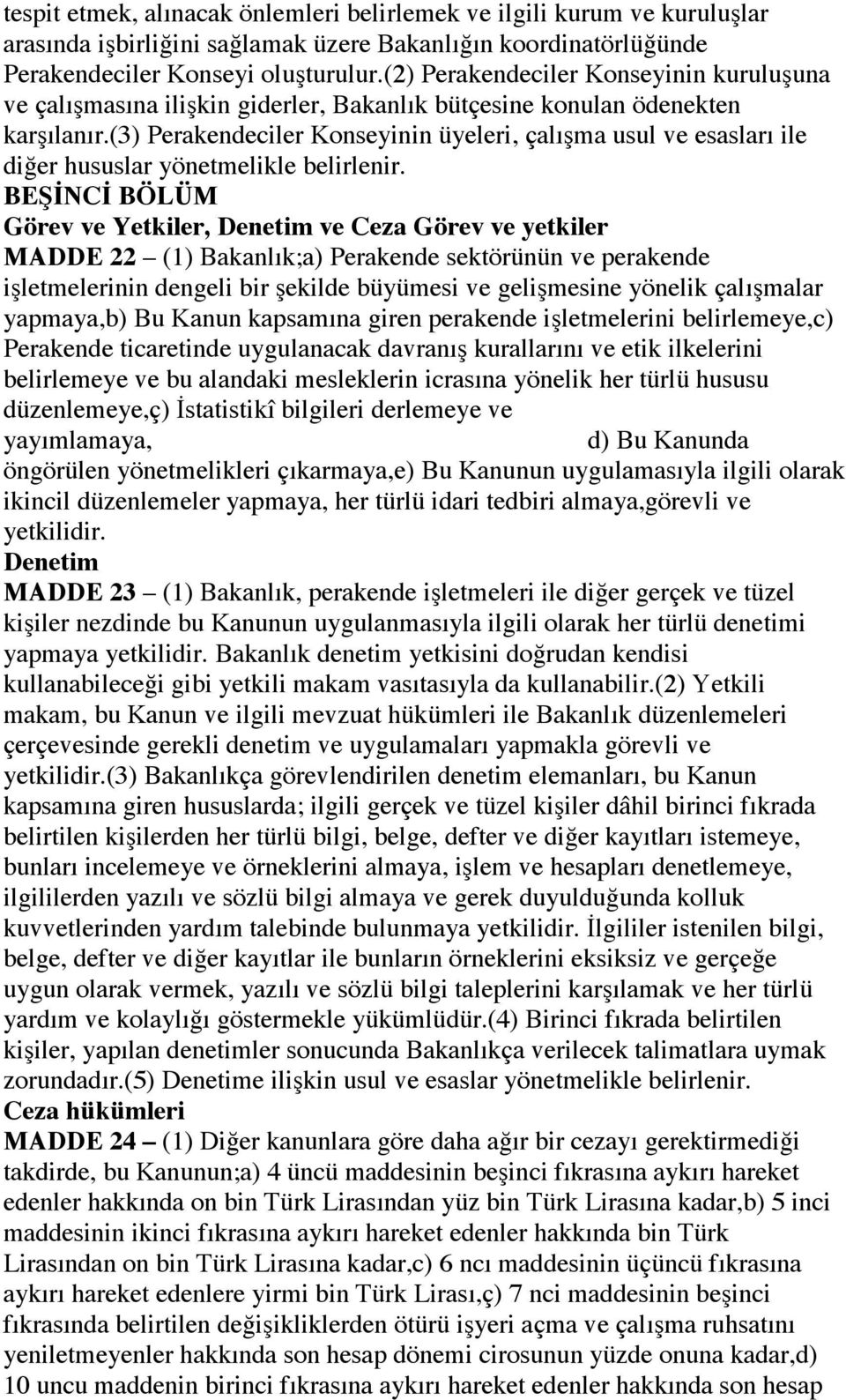 (3) Perakendeciler Konseyinin üyeleri, çalışma usul ve esasları ile diğer hususlar yönetmelikle belirlenir.