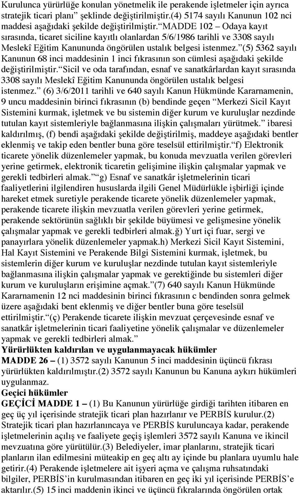 (5) 5362 sayılı Kanunun 68 inci maddesinin 1 inci fıkrasının son cümlesi aşağıdaki şekilde değiştirilmiştir.