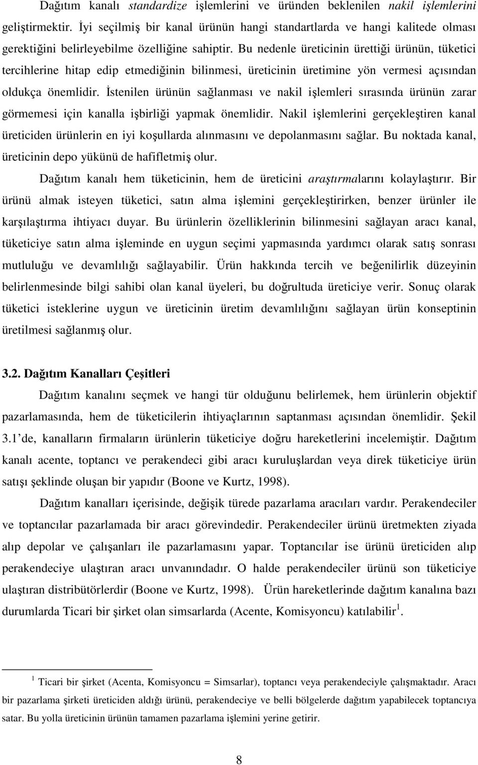 Bu nedenle üreticinin ürettiği ürünün, tüketici tercihlerine hitap edip etmediğinin bilinmesi, üreticinin üretimine yön vermesi açısından oldukça önemlidir.