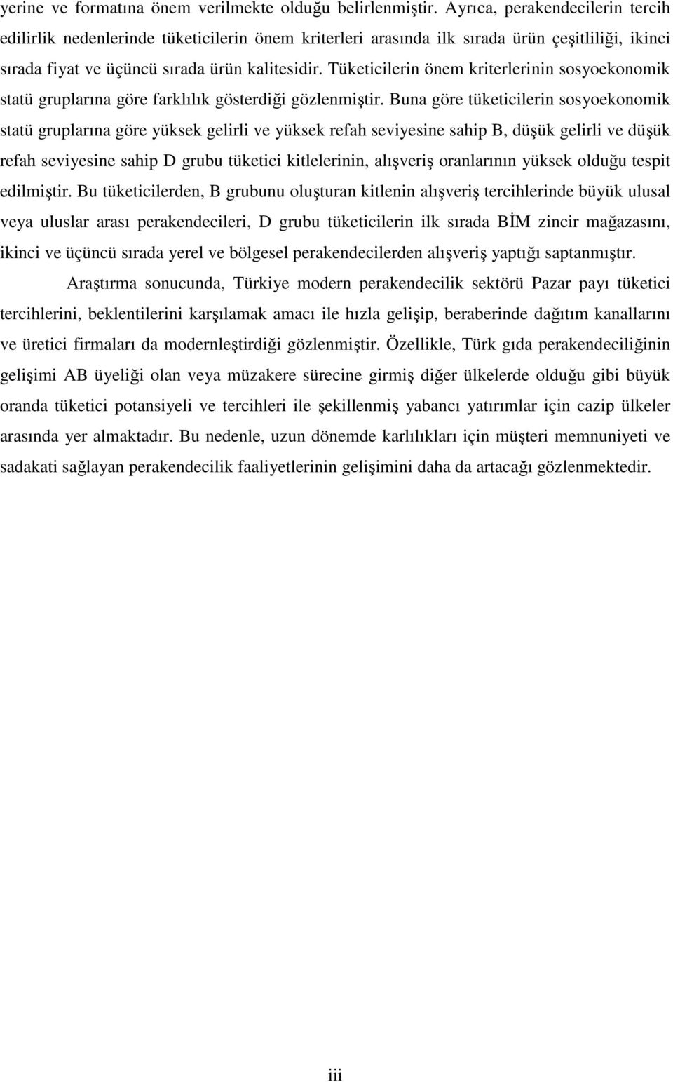 Tüketicilerin önem kriterlerinin sosyoekonomik statü gruplarına göre farklılık gösterdiği gözlenmiştir.