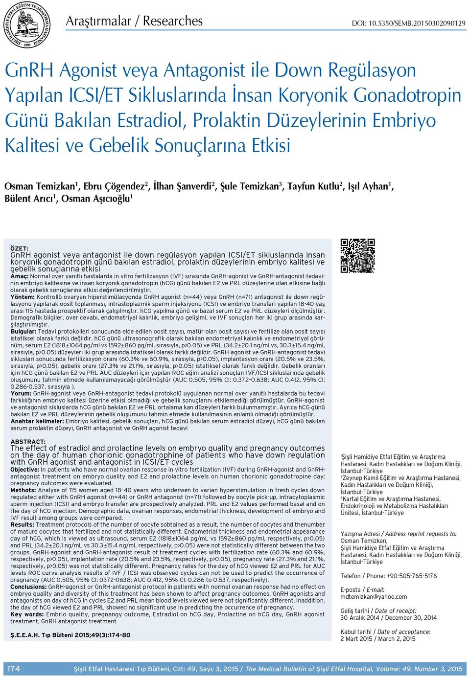 Sonuçlarına Etkisi Osman Temizkan 1, Ebru Çögendez 2, İlhan Şanverdi 2, Şule Temizkan 3, Tayfun Kutlu 2, Işıl Ayhan 1, Bülent Arıcı 1, Osman Aşıcıoğlu 1 ÖZET: GnRH agonist veya antagonist ile down