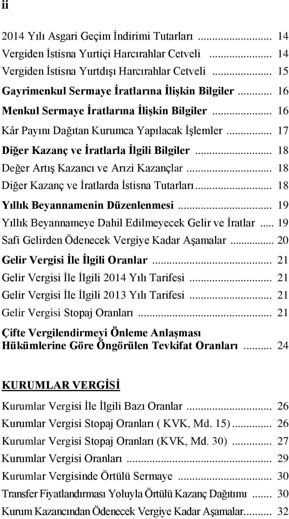 .. 18 Diğer Kazanç ve İratlarda İstisna Tutarları... 18 Yıllık Beyannamenin Düzenlenmesi... 19 Yıllık Beyannameye Dahil Edilmeyecek Gelir ve İratlar... 19 Safi Gelirden Ödenecek Vergiye Kadar Aşamalar.